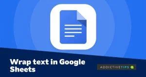 كيفية التفاف النصوص على أوراق Google: طريقتان يسهل اتباعهما