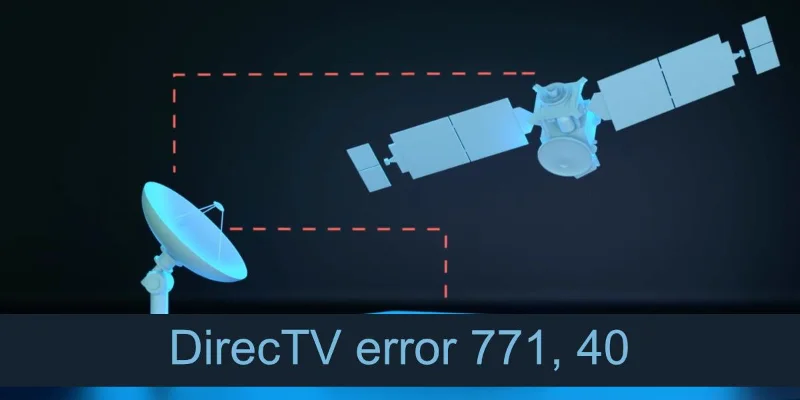 Comment corriger l'erreur DirecTV 771, 40