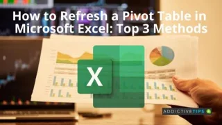 So aktualisieren Sie eine Pivot-Tabelle in Microsoft Excel: Die drei besten Methoden