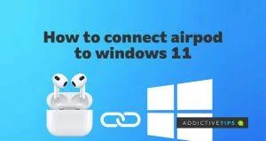 如何在 Windows 11 上連接 Airpods