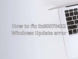 修正：Windows 更新錯誤 0x80070422（完整指南）