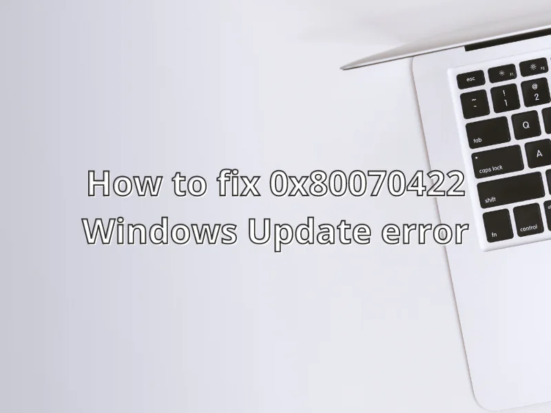 修正：Windows 更新錯誤 0x80070422（完整指南）