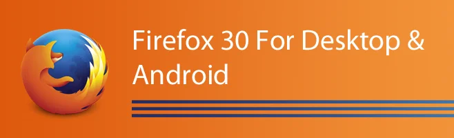 Firefox 30 桌面版和 Android 版的新功能